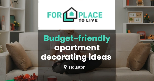 Budget-friendly apartment decorating ideas in Houston