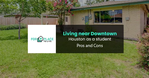  Living near Downtown Houston as a student: Pros and cons