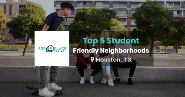 Top 5 Student-Friendly Neighborhoods in Houston, TX